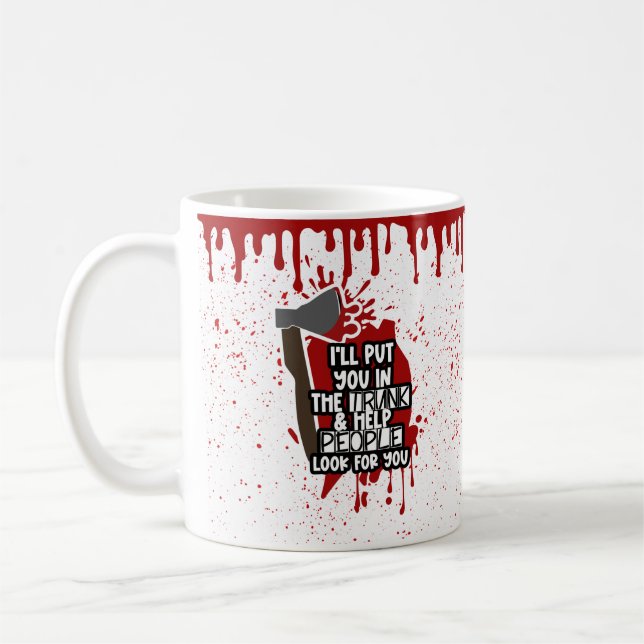 Custom I'll put you in the trunk true crime mug (Left)