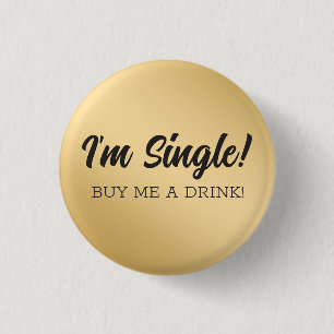 CUSTOM I'm Single! Buy me a drink. Bar Humor. 1 Inch Round Button