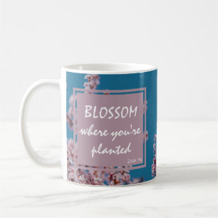 Custom Inspirational BLOSSOM WHERE PLANTED Coffee Mug