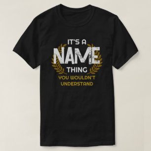 Custom It's A Name Thing You Wouldn't Understand T-Shirt