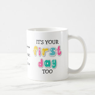Custom IT'S YOUR FIRST DAY TOO School to Parent Coffee Mug