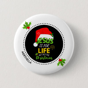 Custom JESUS IS FOR LIFE Not Just For Christmas 2 Inch Round Button