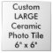 Custom Large Ceramic Photo Tile 6" x 6"