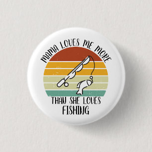 CUSTOM Mama Loves Me More Than She Loves Fishing 1 Inch Round Button