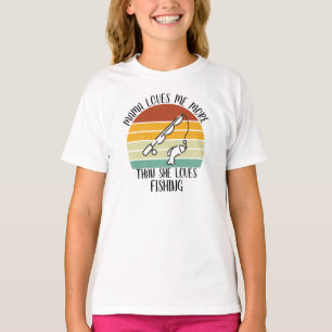 CUSTOM Mama Loves Me More Than She Loves Fishing T-Shirt