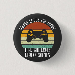 CUSTOM Mama Loves Me More Than She Loves Video Gam 1 Inch Round Button