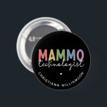 Custom Mammo Technologist Mammography Tech 2 Inch Round Button<br><div class="desc">Custom Mammo Technologist Mammography Tech Radiologic Technologist gifts!</div>