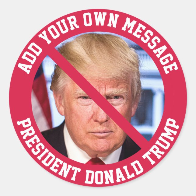 CUSTOM MESSAGE No Donald Trump Classic Round Sticker (Front)