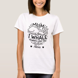 custom mom i whale always love you mother day gift T-Shirt