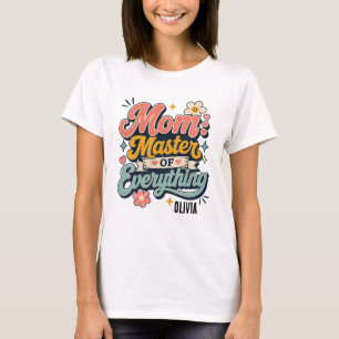 custom mom master of everything mothers day gift T-Shirt