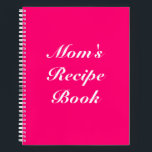 Custom Mom's Recipe Book Mother's day Birthday<br><div class="desc">Mom's Recipe Book,  Mother's day or Birthday gift Notebook
Customize name,  text or leave it as is
white letters,  hot pink fuchsia background,  spiral bound
great gift for mom!</div>