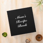 Custom Mom's Recipe Book Mother's day Birthday<br><div class="desc">Mom's Recipe Book,  Mother's day or Birthday gift,  Recipe Binder,  3 ring binder
Customize name,  text or leave it as is
white letters,  black background
great gift for mom!</div>