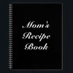 Custom Mom's Recipe Book Mother's day Birthday<br><div class="desc">Mom's Recipe Book,  Mother's day or Birthday gift Notebook
Customize name,  text or leave it as is
white letters,  black background,  spiral bound
great gift for mom!</div>