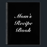 Custom Mom's Recipe Book Mother's day Birthday<br><div class="desc">Mom's Recipe Book,  Mother's day or Birthday gift Notebook
Customize name,  text or leave it as is
white letters,  black background,  spiral bound
great gift for mom!</div>