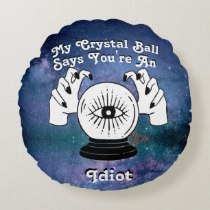 Custom My Crystal Ball Says... Round Pillow