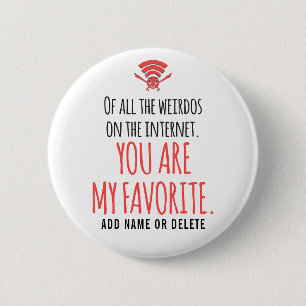 CUSTOM My Favourite Weirdo in the Internet Funny 2 Inch Round Button
