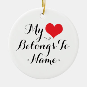 Custom My Heart Belongs To <Name> Ceramic Ornament