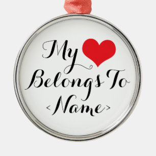 Custom My Heart Belongs To <Name> Metal Ornament