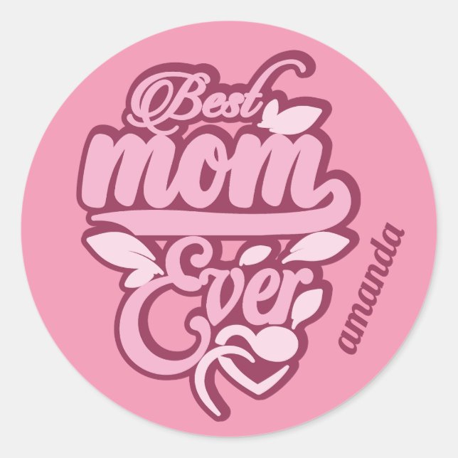 Custom Name "Best Mom Ever" Classic Round Sticker (Front)