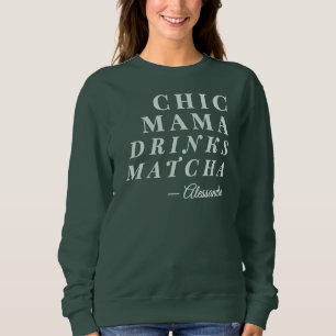 Custom Name Chic Mama Matcha Tea Phrase Typography Sweatshirt