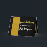 CUSTOM NAME Congratulations - Bachelor of Science Card<br><div class="desc">This card with its black and gold theme is an elegant way to congratulate a very special graduate - by name!</div>
