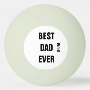 Custom Name  Father's Day Birthday Best Dad Ever Ping Pong Ball