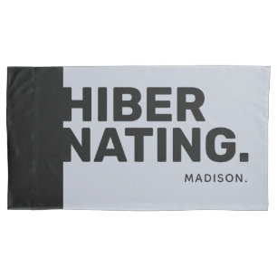 Custom name "Hibernating" pillowcases