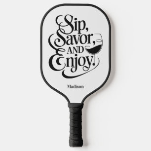 Custom Name Sip, Savour, Enjoy Wine Pickleball Paddle