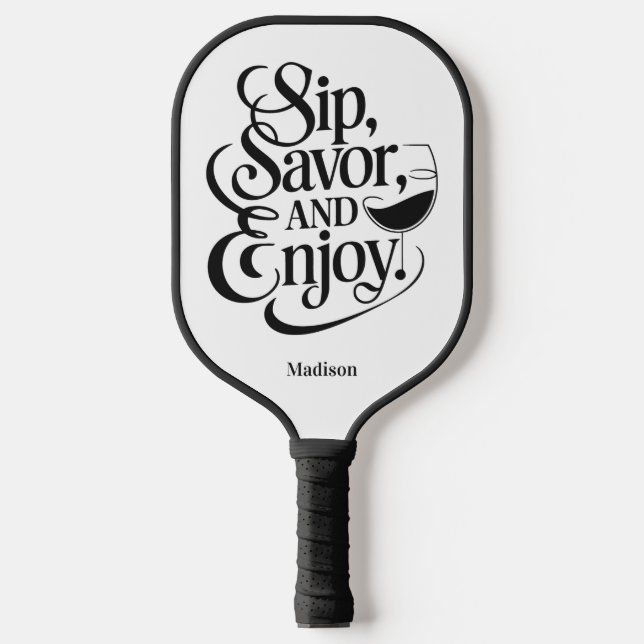Custom Name Sip, Savour, Enjoy Wine Pickleball Paddle (Front)