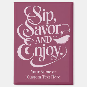 Custom Name / Text Sip, Savor, Enjoy Magnet