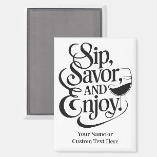 Custom Name / Text Sip, Savor, Enjoy Magnet