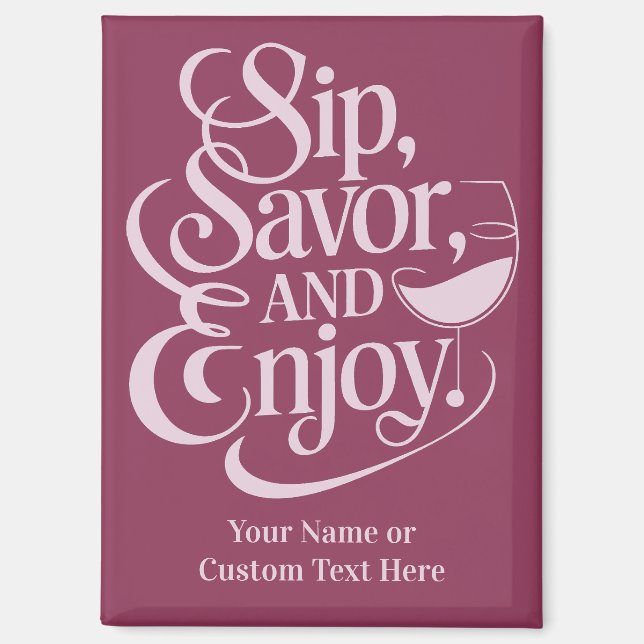 Custom Name / Text Sip, Savour, Enjoy Magnet (Front)