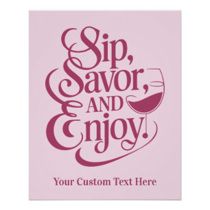 Custom Name / Text Sip, Savour, Enjoy Poster