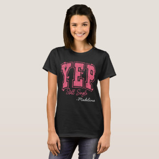 Custom name- Yep still Single T-Shirt