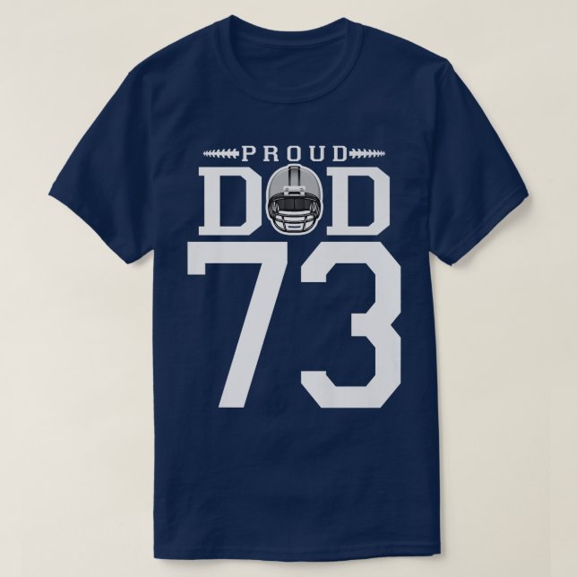 Custom Number 73 Proud Football Dad Personalized F T-Shirt (Design Front)