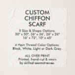 Custom Personalized CHIFFON SCARF - MED. 36" x 36"<br><div class="desc">Custom personalized ALL OVER PRINT 36" x 36" (MEDIUM SIZE) SQUARE CHIFFON SCARF blank template. Your scarf is printed, hand-cut and sewn by skilled seamstresses. Choose from 4 different hem finishing thread colours. Lightweight chiffon fabric allows print to be visible on both sides. Five scarf shape and size options: 50"...</div>