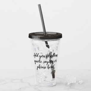 Custom Personalized Quote Saying Modern Script Acrylic Tumbler