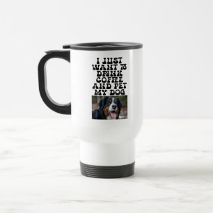 Custom Pet Photo - Funny Drink Coffee & Pet My Dog Travel Mug