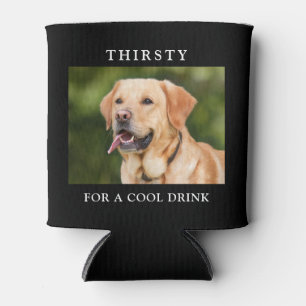 Custom Pet Photo Thirsty for a Cool Drink Quote Can Cooler