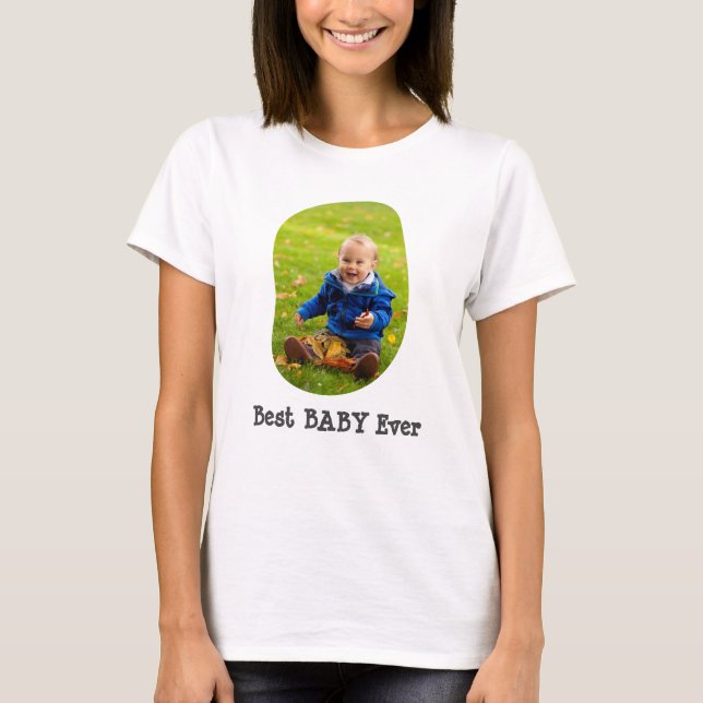 Custom Photo Best Baby Ever Personalized Text Cute T-Shirt (Front)