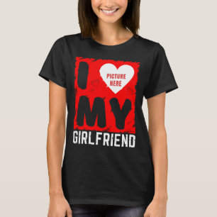 CUSTOM PHOTO I LOVE MY GIRLFRIEND RELATIONSHIP  T-Shirt