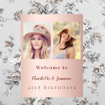Custom photo rose gold friends birthday welcome poster<br><div class="desc">A photo welcome sign for 2 persons,  friends,  sisters,  twins.  A rose gold gradient background.  Personalize and add 2 photos,  names, age</div>