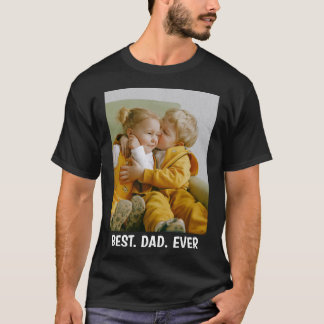 Custom Photo & Text - Best Dad Ever Father's Day T-Shirt