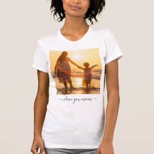Custom Photo & Text - I Love You Mom T-Shirt