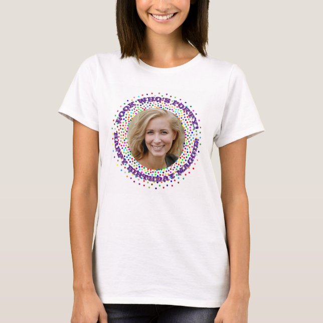 Custom Photo Text |  Rainbow Dots 40th Birthday T-Shirt (Front)