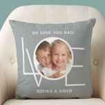 Custom Photo We Love You Dad Father's Day Grey Throw Pillow<br><div class="desc">This We Love You Dad Photo Pillow is decorated with the word LOVE in white typography on a stylish grey background.
Easily customizable with your photo and name.
Makes a great Father's Day gift.</div>