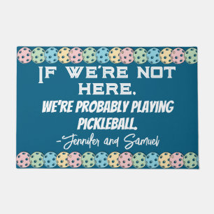 Custom Pickleball Funny "If we're not here..." Doormat