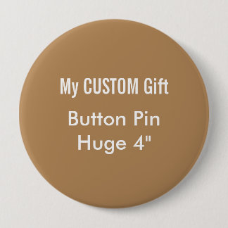 Custom Printed 4" Huge Button Badge Pin BROWN