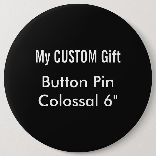 Custom Printed 6" Colossal Button Badge Pin BLACK (Front)
