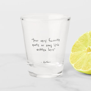 Custom quote - create your own shot glass